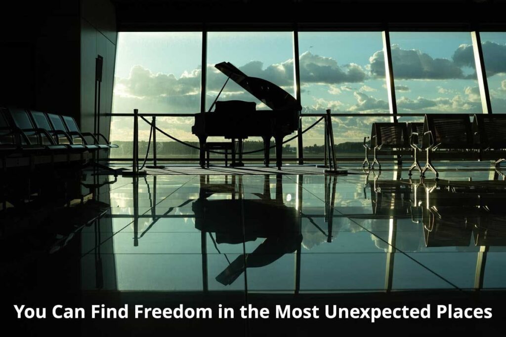 You Can Find freedom in the Most Unexpected Places